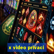 x video privaci